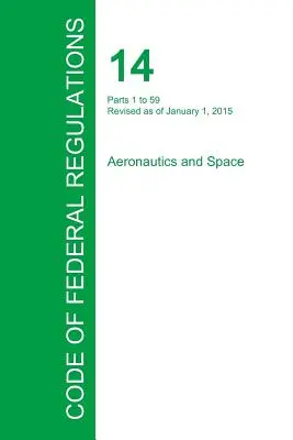 Kódex federálnych predpisov Hlava 14, zväzok 1, 1. januára 2015 - Code of Federal Regulations Title 14, Volume 1, January 1, 2015