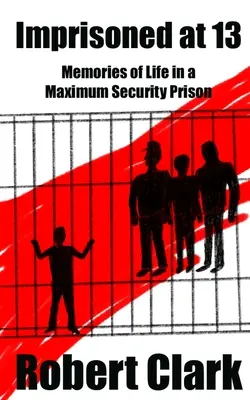 Uväznení v 13 rokoch: Spomienky na život vo väzení s maximálnou ochranou - Imprisoned at 13: Memories of Life in a Maximum Security Prison