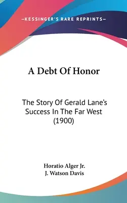 Dlh cti: Príbeh o úspechu Geralda Lanea na ďalekom západe (1900) - A Debt Of Honor: The Story Of Gerald Lane's Success In The Far West (1900)
