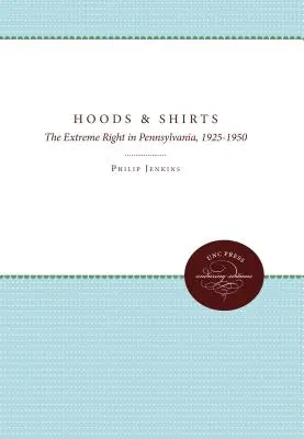 Kapucne a košele: Extrémna pravica v Pensylvánii v rokoch 1925 - 1950 - Hoods and Shirts: The Extreme Right in Pennsylvania, 1925-1950