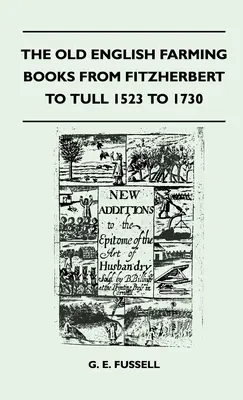 Staré anglické poľnohospodárske knihy od Fitzherberta po Tulla 1523 až 1730 - The Old English Farming Books From Fitzherbert To Tull 1523 To 1730