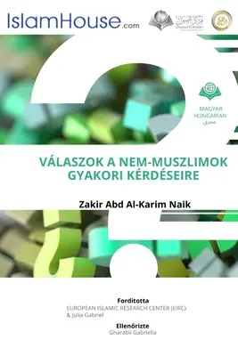 VALASZOK A NEM-MUSZLIMOK GYAKORI KERDESEIRE - Odpovede na bežné otázky o islame pre nemoslimov - VALASZOK A NEM-MUSZLIMOK GYAKORI KERDESEIRE - Answers To Non Muslims Common Questions About Islam