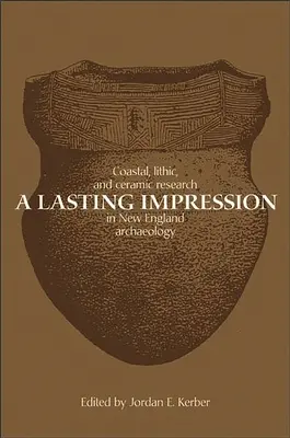 Trvalý dojem: Výskum pobrežia, litov a keramiky v archeológii Nového Anglicka - A Lasting Impression: Coastal, Lithic, and Ceramic Research in New England Archaeology