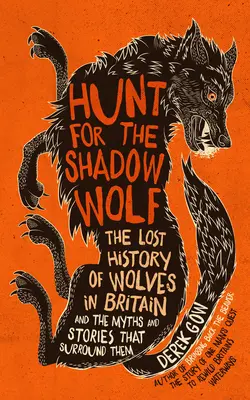 Hon na tieňového vlka [Us Edition]: Stratená história vlkov v Británii a mýty a príbehy, ktoré ich obklopujú - Hunt for the Shadow Wolf [Us Edition]: The Lost History of Wolves in Britain and the Myths and Stories That Surround Them
