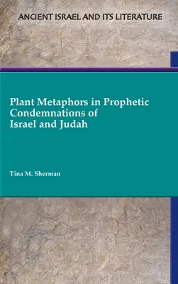 Rastlinné metafory v prorockých odsúdeniach Izraela a Judska - Plant Metaphors in Prophetic Condemnations of Israel and Judah