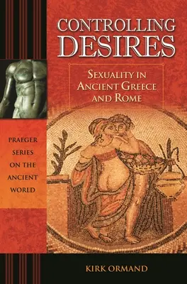Ovládanie túžob: Sexualita v antickom Grécku a Ríme - Controlling Desires: Sexuality in Ancient Greece and Rome