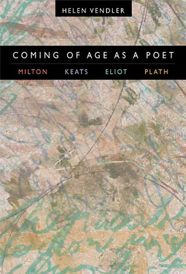 Coming of Age as a Poet: Milton, Keats, Eliot, Plathová - Coming of Age as a Poet: Milton, Keats, Eliot, Plath