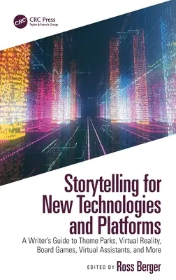 Rozprávanie príbehov pre nové technológie a platformy: Sprievodca spisovateľa tematickými parkami, virtuálnou realitou, stolnými hrami, virtuálnymi asistentmi a ďalšími - Storytelling for New Technologies and Platforms: A Writer's Guide to Theme Parks, Virtual Reality, Board Games, Virtual Assistants, and More