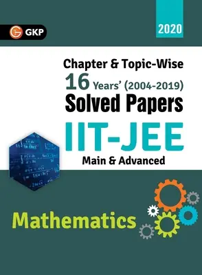 IIT JEE 2020 - Matematika (hlavná a pokročilá) - riešené dokumenty za 16 rokov podľa kapitol a tém 2004-2019 - IIT JEE 2020 - Mathematics (Main & Advanced) - 16 Years' Chapter wise & Topic wise Solved Papers 2004-2019