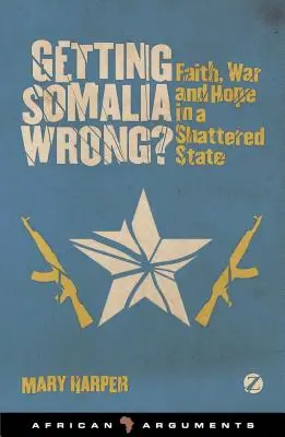 Mýlite sa v Somálsku? Viera, vojna a nádej v rozvrátenom štáte - Getting Somalia Wrong?: Faith, War and Hope in a Shattered State