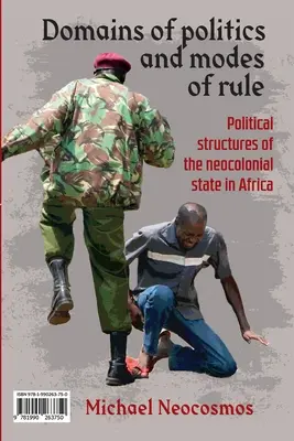Domény politiky a spôsoby vládnutia / Sphres politiques et contrle tatique: Politické štruktúry neokoloniálneho štátu v Afrike / Les structu - Domains of politics and modes of rule / Sphres politiques et contrle tatique: Political structures of the neocolonial state in Africa / Les structu