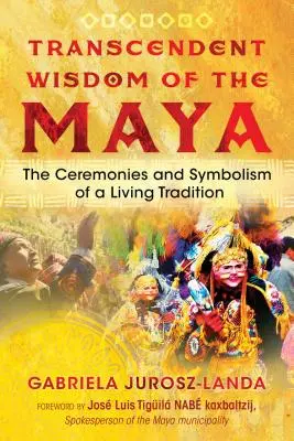 Transcendentná múdrosť Mayov: Obrady a symbolika živej tradície - Transcendent Wisdom of the Maya: The Ceremonies and Symbolism of a Living Tradition