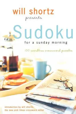 Will Shortz predstavuje Sudoku na nedeľné ráno: 100 krížoviek bez slov - Will Shortz Presents Sudoku for a Sunday Morning: 100 Wordless Crossword Puzzles
