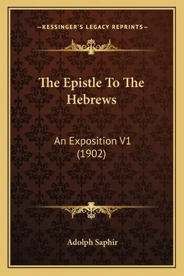 List Židom: (1902) - The Epistle To The Hebrews: An Exposition V1 (1902)