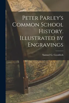 Peter Parley's Common School History. Illustrated by Engravings (Goodrich Samuel G. (Samuel Griswold))
