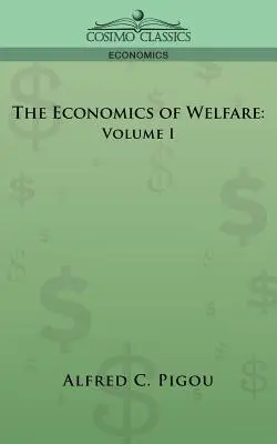 Ekonomika blahobytu: I. zväzok - The Economics of Welfare: Volume I