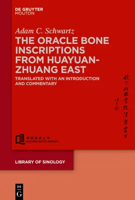 Nápisy na kostiach z veštiarne Huayuanzhuang East: Preklad s úvodom a komentárom - The Oracle Bone Inscriptions from Huayuanzhuang East: Translated with an Introduction and Commentary