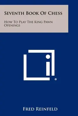 Siedma kniha šachu: Ako hrať otvorenia kráľovským pešiakom - Seventh Book of Chess: How to Play the King Pawn Openings