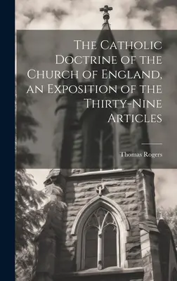 Katolícke učenie anglikánskej cirkvi, výklad tridsiatich deviatich článkov - The Catholic Doctrine of the Church of England, an Exposition of the Thirty-Nine Articles