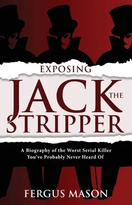 Odhalenie striptéra Jacka: Životopis najhoršieho sériového vraha, o ktorom ste pravdepodobne nikdy nepočuli - Exposing Jack the Stripper: A Biography of the Worst Serial Killer You've Probably Never Heard of
