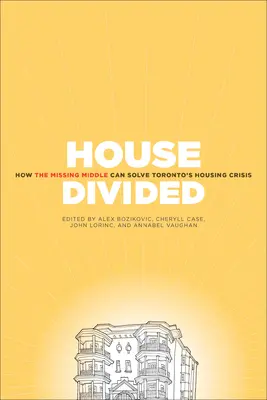 Rozdelený dom: Ako chýbajúci stred vyrieši bytovú krízu v Toronte - House Divided: How the Missing Middle Will Solve Toronto's Housing Crisis