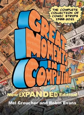 Veľké momenty v informatike - kompletné vydanie: Kompletná zbierka komiksov - Great Moments in Computing - The Complete Edition: The Complete Collection of Comic Strips