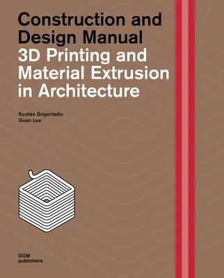 3D tlač a vytláčanie materiálov v architektúre: Príručka pre konštrukciu a dizajn - 3D Printing and Material Extrusion in Architecture: Construction and Design Manual