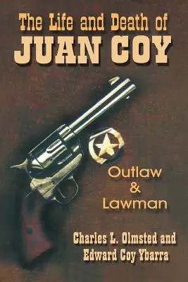 Život a smrť Juana Coya: Život a dielo Coya Coya: zločinec a muž zákona - The Life and Death of Juan Coy: Outlaw and Lawman