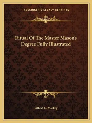 Rituál stupňa slobodomurárskeho majstra s úplnými ilustráciami - Ritual Of The Master Mason's Degree Fully Illustrated