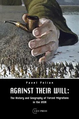 Proti ich vôli: História a geografia nútených migrácií v ZSSR - Against Their Will: The History and Geography of Forced Migrations in the USSR