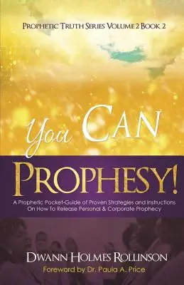 Môžeš prorokovať: Prorocký vreckový sprievodca s osvedčenými stratégiami a návodmi, ako uvoľniť osobné a firemné proroctvo - You Can Prophesy: A Prophetic Pocket-Guide of Proven Strategies and Instructions On How To Release Personal and Corporate Prophecy