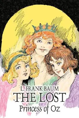 Stratená princezná z krajiny Oz by L. Frank Baum, Fantastika, Fantasy, Literárne, rozprávky, ľudové rozprávky, legendy a mytológia - The Lost Princess of Oz by L. Frank Baum, Fiction, Fantasy, Literary, Fairy Tales, Folk Tales, Legends & Mythology