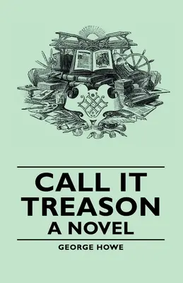 Nazvite to zradou - román - Call It Treason - A Novel