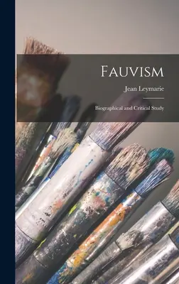 Fauvizmus: Životopisná a kritická štúdia - Fauvism: Biographical and Critical Study