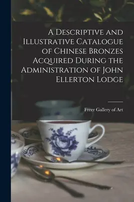 Opisný a ilustračný katalóg čínskych bronzov získaných počas vlády Johna Ellertona Lodgea - A Descriptive and Illustrative Catalogue of Chinese Bronzes Acquired During the Administration of John Ellerton Lodge