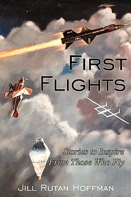 Prvé lety: Príbehy, ktoré inšpirujú tých, ktorí lietajú - First Flights: Stories to Inspire From Those Who Fly