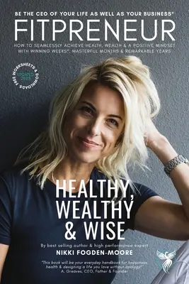 Fitpreneur: Zdravý, bohatý a múdry. Ako sa stať generálnym riaditeľom svojho podnikania a svojho života - Fitpreneur: The Ultimate Leader Healthy, Wealthy and Wise. How To Be The CEO Of Your Business and Your Life