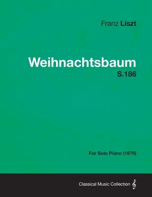Weihnachtsbaum S.186 - pre sólový klavír (1876) - Weihnachtsbaum S.186 - For Solo Piano (1876)