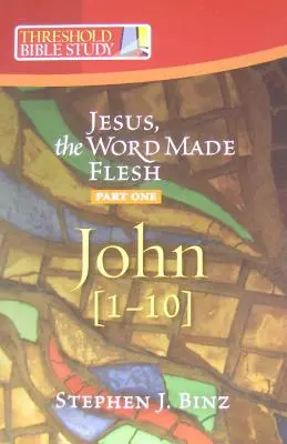 Ježiš - Slovo, ktoré sa stalo telom, prvá časť: Ján 1-10 - Jesus the Word Made Flesh, Part One: John 1-10