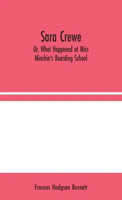 Sara Crewe; alebo čo sa stalo v internátnej škole slečny Minchinovej - Sara Crewe; Or, What Happened at Miss Minchin's Boarding School