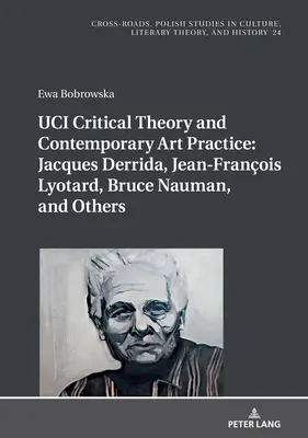 UCI Kritická teória a súčasná umelecká prax: Jacques Derrida, Jean-Franois Lyotard, Bruce Nauman a ďalší: S prológom Georgesa Van De - UCI Critical Theory and Contemporary Art Practice: Jacques Derrida, Jean-Franois Lyotard, Bruce Nauman, and Others: With a Prologue by Georges Van De