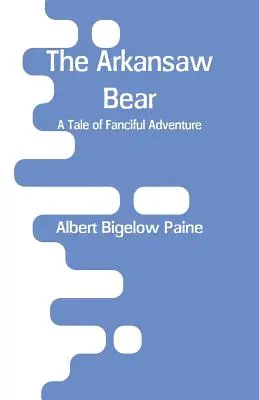 Medveď Arkansaw: Príbeh plný fantazijných dobrodružstiev - The Arkansaw Bear: A Tale of Fanciful Adventure