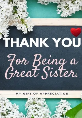 Ďakujeme, že ste skvelá sestra: Môj darček vďaky: Plnofarebná darčeková kniha s otázkami 6,61 x 9,61 palca - Thank You For Being A Great Sister: My Gift Of Appreciation: Full Color Gift Book Prompted Questions 6.61 x 9.61 inch