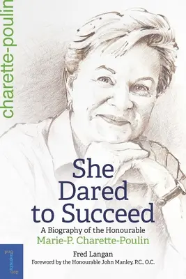 Odvážila sa uspieť: Charette-P. Charette-Poulin - She Dared to Succeed: A Biography of the Honourable Marie-P. Charette-Poulin