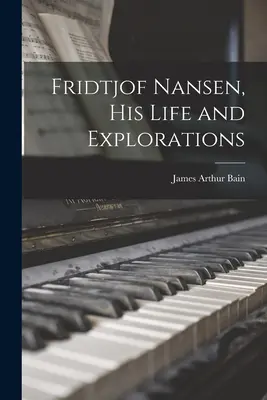 Fridtjof Nansen, jeho život a výskumy - Fridtjof Nansen, his Life and Explorations