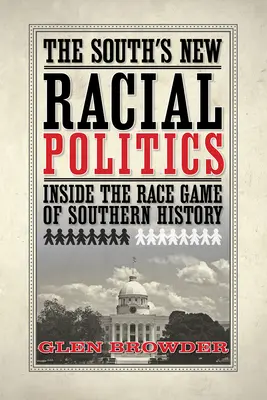 Nová rasová politika Juhu: Prehľad rasovej hry v dejinách Juhu - The South's New Racial Politics: Inside the Race Game of Southern History