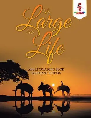 Veľký ako život: Kniha na vyfarbovanie pre dospelých Sloní vydanie - As Large as Life: Adult Coloring Book Elephant Edition