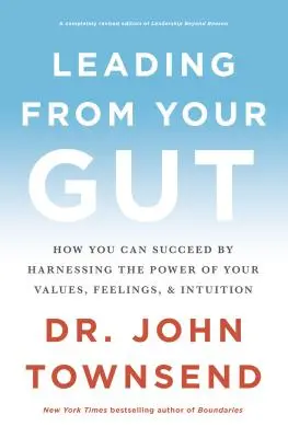 Leading from Your Gut: Ako môžete uspieť, ak využijete silu svojich hodnôt, pocitov a intuície - Leading from Your Gut: How You Can Succeed by Harnessing the Power of Your Values, Feelings, and Intuition