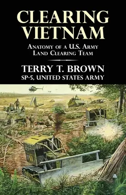 Zúčtovanie vo Vietname: Anatómia tímu americkej armády na čistenie krajiny - Clearing Vietnam: Anatomy of a U.S. Army Land Clearing Team