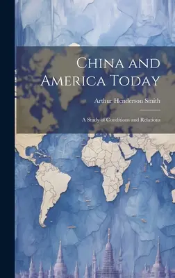 Čína a Amerika dnes: Štúdia o podmienkach a vzťahoch - China and America Today: A Study of Conditions and Relations